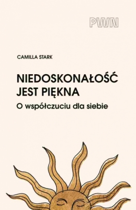 Niedoskonałość jest piękna. O współczuciu dla siebie - Camilla Stark