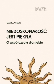 Niedoskonałość jest piękna. O współczuciu dla siebie - Camilla Stark
