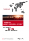 Inicjatywa jeden pas i jedna droga Co rozwój Chin oznacza dla świata Yiwei Wang