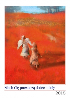 Niech Cię prowadzą dobre anioły Kalendarz 2015 - Stadtmuller Ewa, Maćkowiak Małgorzata<br />
