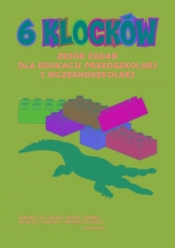 6 klocków Zbiór zadań dla edukacji przedszkolnej i wczesnoszkolnej