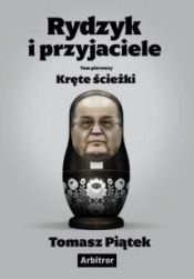 Rydzyk i przyjaciele. Kręte ścieżki - Tomasz Piątek