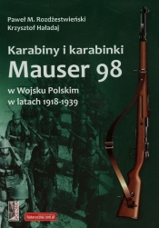 Karabiny i karabinki Mauser 98 w Wojsku Polskim w latach 1918-1939 - Haładaj Krzysztof, Rozdżestwieński Paweł M.