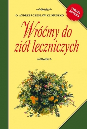 Wróćmy do ziół leczniczych - Andrzej Czesław Klimuszko