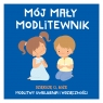 Mój mały modlitewnik. Dziękuję Ci, Boże. Modlitwy uwielbienia i wdzięczności