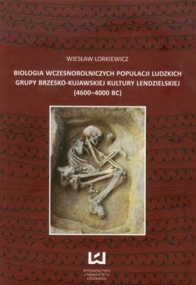 Biologia wczesnorolniczych populacji ludzkich grupy brzesko-kujawskiej kultury lendzielskiej - Lorkiewicz Wiesław