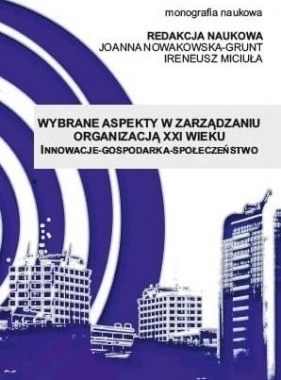 Wybrane aspekty w zarządzaniu organizacją XXI w. - Opracowanie zbiorowe