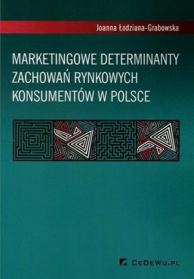 Marketingowe determinanty zachowań rynkowych konsumentów w Polsce - Łodziana-Grabowska Joanna