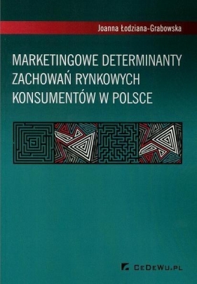 Marketingowe determinanty zachowań rynkowych konsumentów w Polsce - Joanna Łodziana-Grabowska