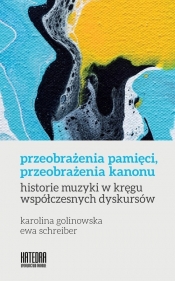 Przeobrażenia pamięci, przeobrażenia kanonu - Karolina Golinowska