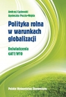 Polityka rolna w warunkach globalizacji Doświadczenie GATT/WTO Czyżewski Andrzej, Poczta-Wajda Agnieszka