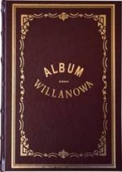 Album Willanowa. Album widoków i pamiątek oraz kopie obrazów z Galeryi Willanowskiej wykonane na drzewie w Drzeworytni Warszawskiej,