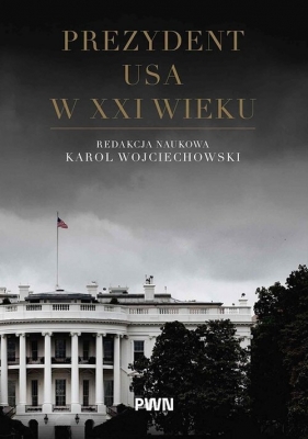 Prezydent USA w XXI wieku - Karol Wojciechowski