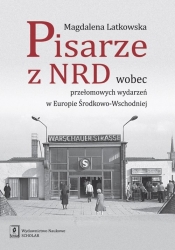Pisarze z NRD wobec przełomowych wydarzeń w Europie Środkowo-Wschodniej - Latkowska Magdalena
