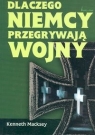 Dlaczego Niemcy przegrywają wojny Mit o niemieckiej supremacji wojskowej Macksey Kenneth