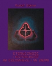 Eteryczność i astralność w człowieku i w Ziemi - Rudolf Steiner