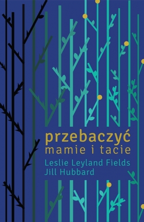 Przebaczyć mamie i tacie (Uszkodzona okładka) - Hubbard Jill, Fields Leslie Leyland