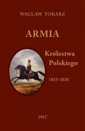 Armia Królestwa Polskiego 1815-1830 - Tokarz Wacław