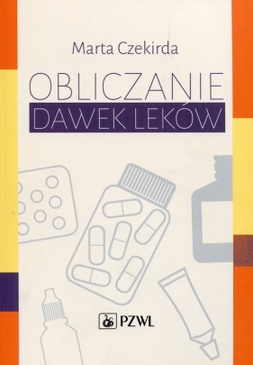 Obliczanie dawek leków (Uszkodzona okładka) - Marta Czekirda