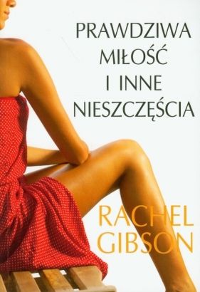 Prawdziwa miłość i inne nieszczęścia - Gibson Rachel
