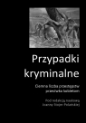 Przypadki kryminalne. Ciemna liczba przestępstw przeciwko kobietom