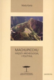 Machupicchu. Między archeologią i polityką
