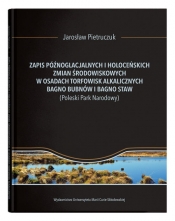 Zapis późnoglacjalnych i holoceńskich zmian środowiskowych w osadach torfowisk alkalicznych Bagno Bubnów i Bagno Staw - Pietruczuk Jarosław