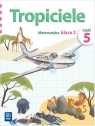 Tropiciele SP 2 cz.5 Matematyka WSiP Elżbieta Burakowska