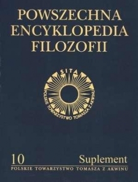 Powszechna Encyklopedia Filozofii t.10 Suplement - Opracowanie zbiorowe