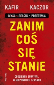 Zanim coś się stanie. Codzienny survival w niepewnych czasach - Kafir, Kaczor