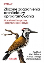 Złożone zagadnienia architektury oprogramowania - Ford Neal, Richards Mark, Sadalage Pramod, Dehghani Zhamak