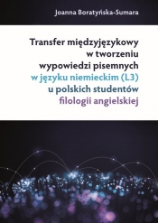 Transfer międzyjęzykowy w tworzeniu wypowiedzi pisemnych w języku niemieckim (L3) u polskich studentów - Boratyńska-Sumara Joanna