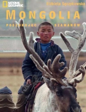 Mongolia. W poszukiwaniu szamanów - Elżbieta Sęczykowska