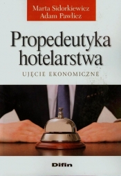 Propedeutyka hotelarstwa Ujęcie ekonomiczne - Pawlicz Adam, Sidorkiewicz Marta