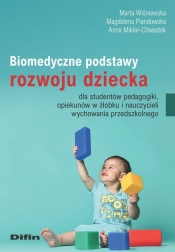 Biomedyczne podstawy rozwoju dziecka dla studentów pedagogiki, opiekunów w żłobku i nauczycieli wychowania przedszkolnego - Marta Wiśniewska, Magdalena Plandowska, Anna Mikler-Chwastek