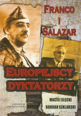 Franco i Salazar Europejscy dyktatorzy - Słęcki Maciej, Szklarski Bohdan