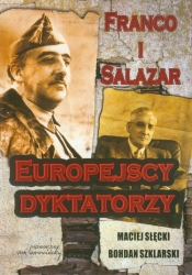 Franco i Salazar Europejscy dyktatorzy - Szklarski Bohdan, Słęcki Maciej