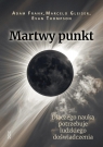 Martwy punkt Adam Frank, Marcelo Gleiser, Evan Thompson