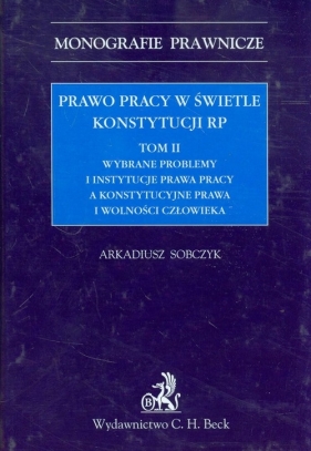 Prawo pracy w świetle konstytucji RP Tom 2 - Sobczyk Arkadiusz<br />