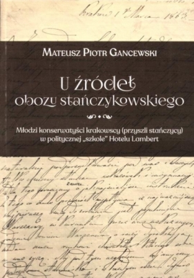 U źródeł obozu stańczykowskiego - Mateusz Piotr Gancewski