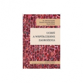 Uczeń a współczesne zagrożenia - Michał Drożdż, Paweł Witek, grzesiak-Witek Danuta