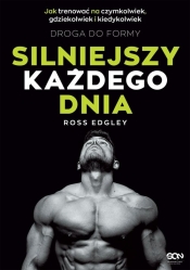 Silniejszy każdego dnia. Droga do formy. Jak trenować na czymkolwiek, gdziekolwiek i kiedykolwiek - Ross Edgley