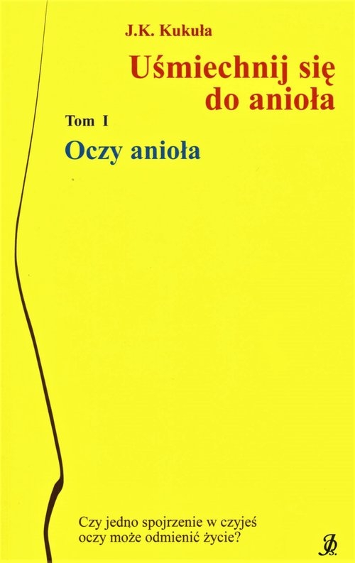 Uśmiechnij się do anioła Tom 1 Oczy anioła