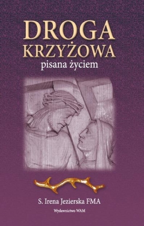 Droga krzyżowa Pisana życiem - Jezierska Irena<br />