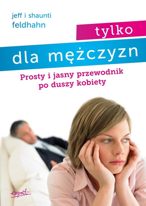 Tylko dla mężczyzn. Prosty i jasny przewodnik po duszy kobiety