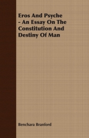 Eros And Psyche - An Essay On The Constitution And Destiny Of Man