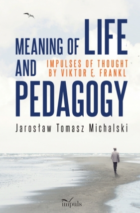 Meaning of life and pedagogy - Jarosław Tomasz Michalski