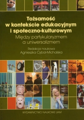 Tożsamość w kontekście edukacyjnym i społeczno-kulturowym - Cybal-Michalska Agnieszka