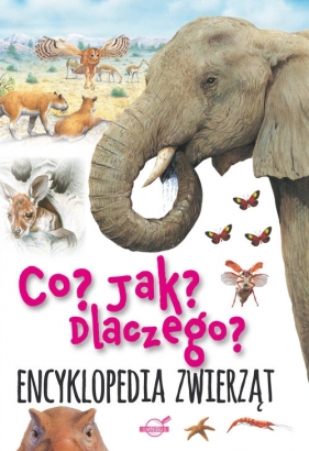 Co? Jak? Dlaczego? Encyklopedia zwierząt