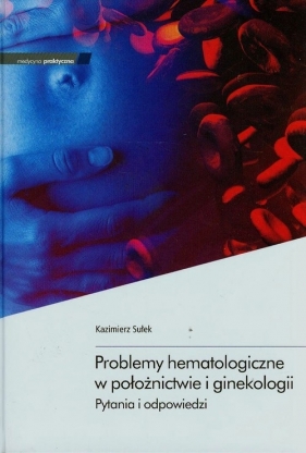 Problemy hematologiczne w położnictwie i ginekologii - Sułek Kazimierz
